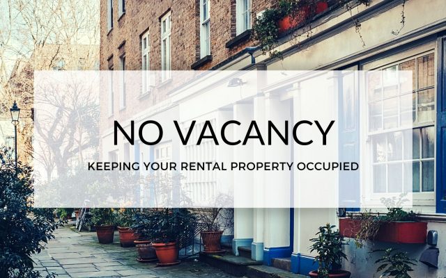NO VACANCY: KEEPING YOUR RENTAL PROPERTY OCCUPIED