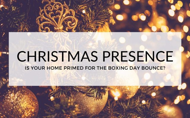 CHRISTMAS PRESENCE: IS YOUR HOME PRIMED FOR THE BOXING DAY BOUNCE?