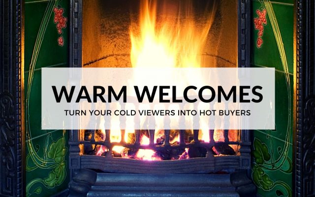WARM WELCOMES: TURN YOUR COLD VIEWERS INTO HOT BUYERS