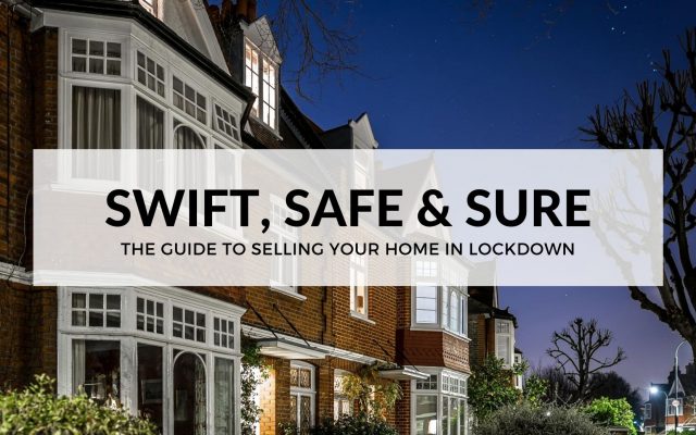 SWIFT, SAFE AND SURE: THE GUIDE TO SELLING YOUR HOME IN LOCKDOWN