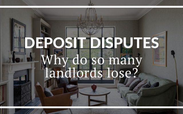 DEPOSIT DISPUTES: WHY DO SO MANY LANDLORDS LOSE?