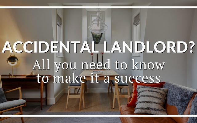 ACCIDENTAL LANDLORD? ALL YOU NEED TO KNOW TO MAKE IT A SUCCESS