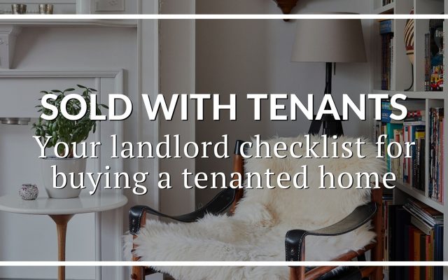SOLD WITH TENANTS: YOUR LANDLORD CHECKLIST FOR BUYING A TENANTED PROPERTY