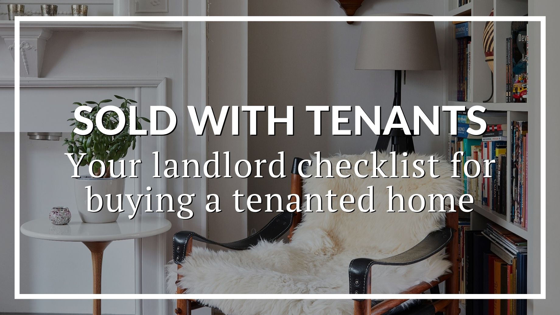 SOLD WITH TENANTS YOUR LANDLORD CHECKLIST FOR BUYING A TENANTED
